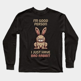 I'm Good Person I Just Have Bad Rabbit Long Sleeve T-Shirt